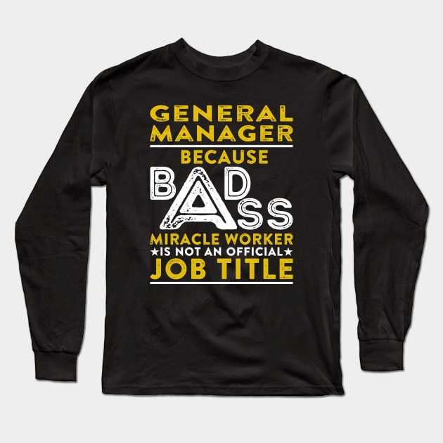 General Manager Because Badass Miracle Worker Is Not An Official Job Title Long Sleeve T-Shirt by RetroWave